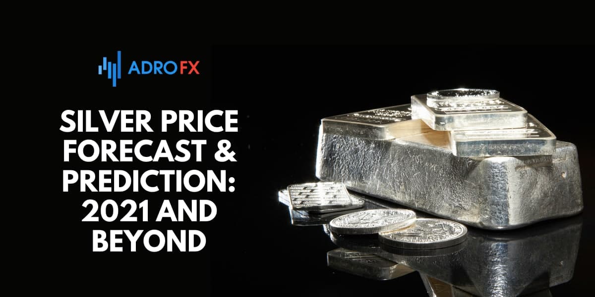 Silver Price Forecast & Prediction 2021 and Beyond AdroFX